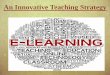 E-LEARNING, An Innovative Teaching Strategy