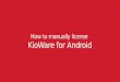 Learn how to manually license KioWare for Android