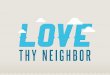 Love thy Neighbor