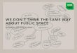 Future of Public Space I : We dont think the same way about public space