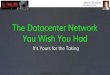 The Datacenter Network You Wish You Had: It's yours for the taking