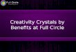 Creativity Crystals by Benefits at Full Circle
