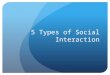 5 types of social interaction[1].ppt
