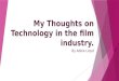 My thoughts on technology in the film industry