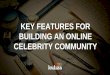 Key features for Building an Online Celebrity Community