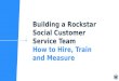 Building a Rockstar Social Customer Service Team: How to Hire, Train and Measure