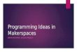 Programming Ideas in Makerspaces
