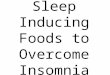 Sleep inducing foods to overcome insomnia