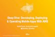 Deep Dive: Developing, Deploying & Operating Mobile Apps with AWS