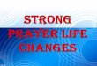 8.23.15 - Sunday message - STRONG PRAYER LIFE CHANGES