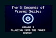 Plugging into the power source 3 secprayerseries_vol1