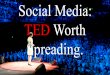 Social Media - TED worth spreading