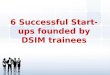 6 successful start ups founded by dsim trainees