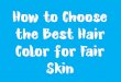 How To Choose The Best Hair Color For Fair Skin