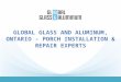 Global Glass and Aluminum, Ontario - Porch Installation & Repair Experts
