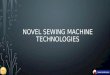 Novel sewing machine technologies