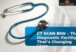 CT SCAN BHU – The Diagnostic Facility That’s Changing Lives