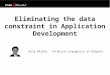 DBTA Data Summit : Eliminating the data constraint in Application Development