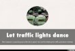 Let traffic lights dance