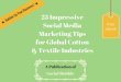 25 impressive social media marketing tips for global cotton & textile industries