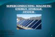 SUPERCONDUCTING  MAGNETIC ENERGY  STORAGE  SYSTEM  (SMES)