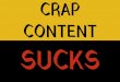 Crap Content Sucks - Good Content Drives Revenue