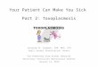 Your Patient Can Make You Sick – Part 2 - Toxoplasmosis