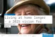 Living at home longer - a 2025 vision for elderly care