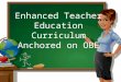 enhanced teacher education curruculum anchored on obe (mr.balana)