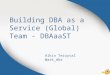 Building DBA as a Service (Global) Team - DBAaaST