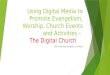 Using digital media to promote evangelism, worship and church activites