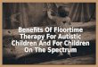 Benefits Of Floortime Therapy For Autistic Children And For Children On The Spectrum