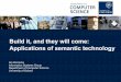 Build it, and they will come: Applications of semantic technology