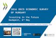 Hungary 2016 OECD Economic Survey investing in the future