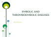 Embolic and thromboembolic diseases