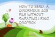 How to send  a ginormous 1 gb file using dropbox -  Donn the virtual phenom