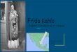 Frida kahlo presentation. mc kaylee miller. 7th hr
