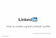 Welcome talent: How to build a great Linkedin profile