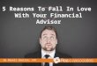 5 reasons to fall in love with your financial advisor