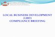 LOCAL BUSINESS DEVELOPMENT (LBD) COMPLIANCE BRIEFING