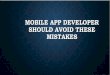 Mobile App Developers Should Avoid These Mistakes