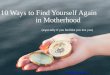 10 Ways to Find Yourself Again in Motherhood