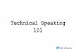 Technical speaking 101