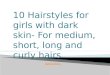 10 hairstyles for girls with dark skin  for medium, short, long and curly hairs