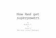 How Red got Superpowers