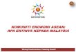 Komuniti Ekonomi ASEAN : Apa Ertinya kepada Malaysia
