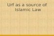 Introduction to Usul Fiqh :Uruf as a source of law