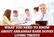 What You Need To Know About Arkansas Bare Bones Living Trusts