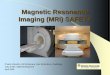Magnetic Resonance Imaging (MRI) SAFETY
