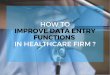 How to Improve Data Entry Functions in Healthcare Firm?